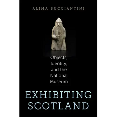 Exhibiting Scotland: Objects, Identity, and the National Museum