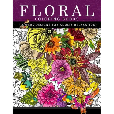 Floral Coloring Books Flower Designs for Adults Relaxation: An Adult Coloring Book