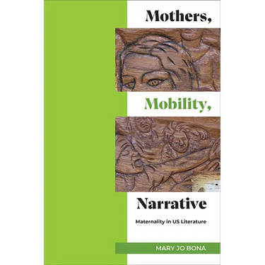 Mothers, Mobility, Narrative: Maternality in US Literature