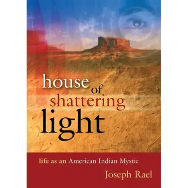 House of Shattering Light: Life of an American Indian Mystic