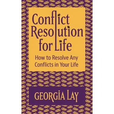 Conflict Resolution for Life: How to Resolve Any Conflicts in Your Life