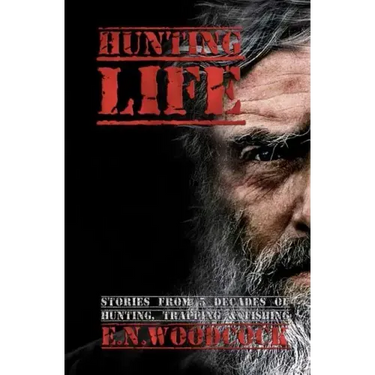 Hunting Life: Stories from 5 Decades of Hunting, Trapping & Fishing