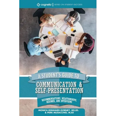 A Student's Guide to Communication and Self-Presentation: Recommendations, Relationships, Résumés, and Interviews