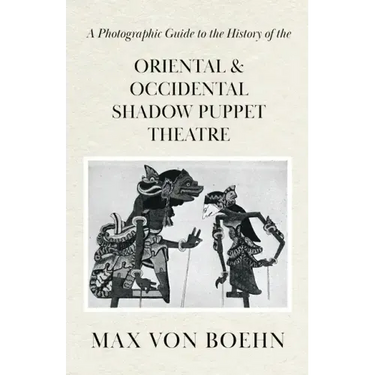 A Photographic Guide to the History of Oriental and Occidental Shadow Puppet Theatre