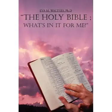 "The Holy Bible; What's in It for Me?"