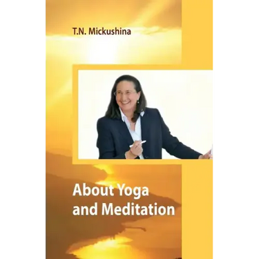 About Yoga and Meditation: A Lecture at a Session of the University of Life Ethics by T. N. Mickushina March 27, 2015