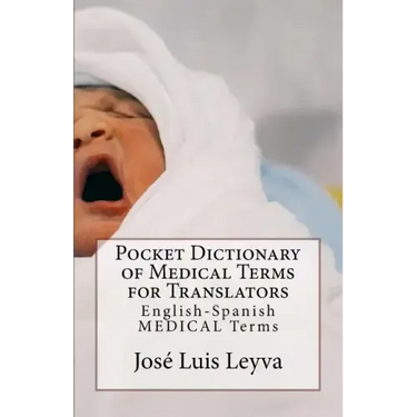 Pocket Dictionary of Medical Terms for Translators: English-Spanish Medical Terms