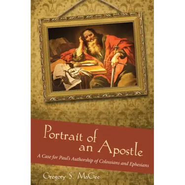 Portrait of an Apostle: A Case for Paul's Authorship of Colossians and Ephesians