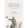 Radical Warrior: August Willich's Journey from German Revolutionary to Union General