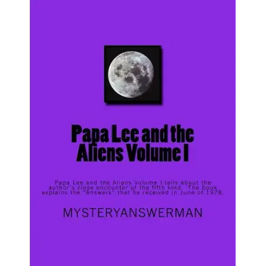 Papa Lee and the Aliens Volume I: Papa Lee and the Aliens Volume I tells about the author's close encounter of the fifth kind. The book explains the "