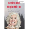 Behind The Magic Mirror: A Searing Memoir of Betrayal Mental Illness and Murder