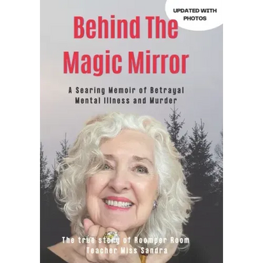 Behind The Magic Mirror: A Searing Memoir of Betrayal Mental Illness and Murder