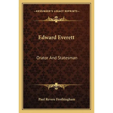 Edward Everett: Orator And Statesman