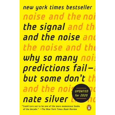 The Signal and the Noise: Why So Many Predictions Fail--But Some Don't