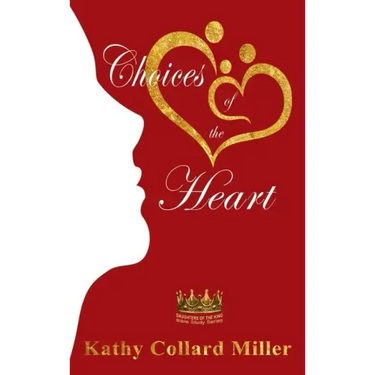 Choices of the Heart: Daughters of the King Bible Study Series