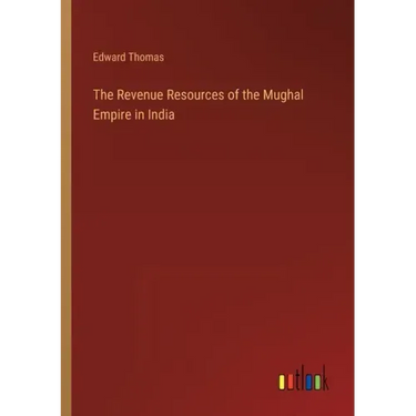 The Revenue Resources of the Mughal Empire in India