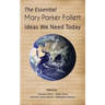 The Essential Mary Parker Follett: Ideas We Need Today