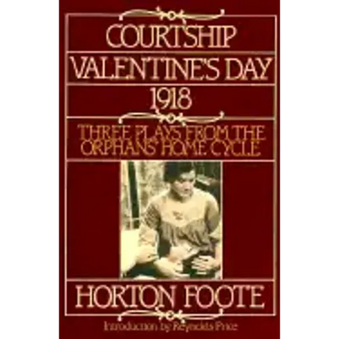 Courtship, Valentine's Day, 1918: Three Plays from the Orphans' Home Cycle