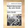 Select Discourses: ... by John Smith, ...