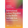 International Labour Migration in the Middle East and Asia: Issues of Inclusion and Exclusion