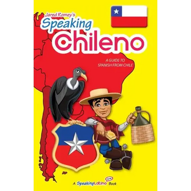 Speaking Chileno: A Guide to Spanish from Chile
