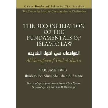 THE RECONCILIATION OF THE FUNDAMENTALS OF ISLAMIC LAW - Volume 2 - Al Muwafaqat fi Usul al Shari'a
