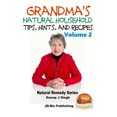 Grandma's Natural Household Tips, Hints, and Recipes Volume 2