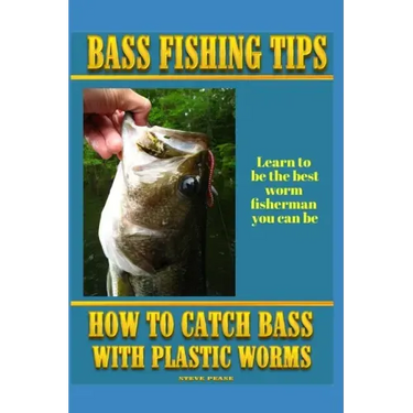 Bass Fishing Tips Plastic Worms: How to catch bass on plastic worms