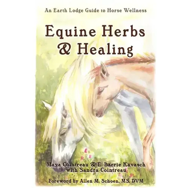 Equine Herbs & Healing: An Earth Lodge Guide to Horse Wellness