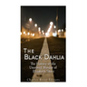 The Black Dahlia Case: The History of the Unsolved Murder of Elizabeth Short