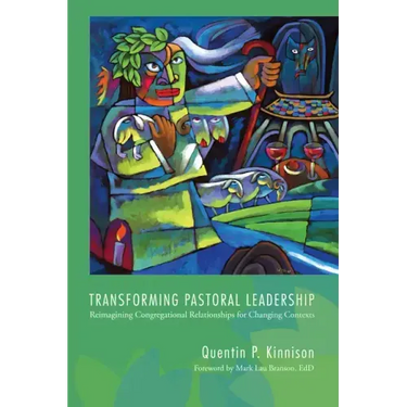 Transforming Pastoral Leadership: Reimagining Congregational Relationships for Changing Contexts