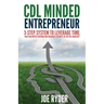 CDL Minded Entrepreneur: 3-Step System to Leverage Time, Have Unlimited Freedom and Maximize Security in the CDL Industry