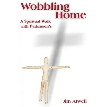 Wobbling Home: A Spiritual Walk with Parkinson's