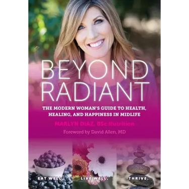 Beyond Radiant: The Modern Woman's Guide to Health, Healing, and Happiness in Midlife