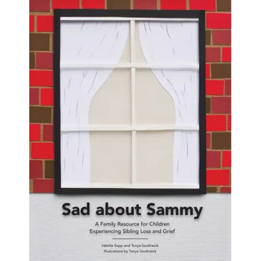 Sad About Sammy: A first response family resource for children experiencing sibling loss and grief