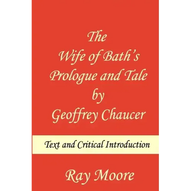 The Wife of Bath's Prologue and Tale by Geoffrey Chaucer: Text & Critical Introduction