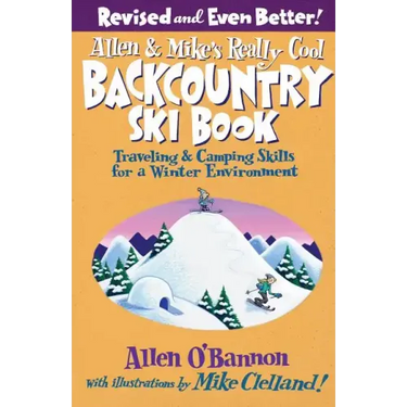 Allen & Mike's Really Cool Backcountry Ski Book, Revised and Even Better!