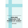 Healing Through The Power Of Christ