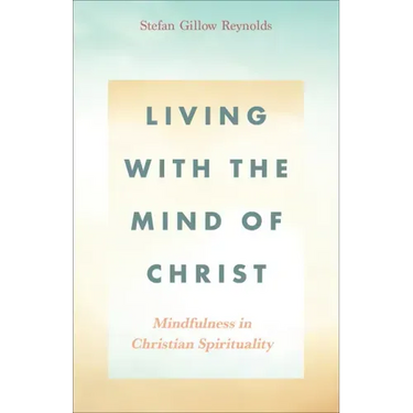 Living with the Mind of Christ: Mindfulness in Christian Spirituality