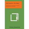 His Majesty the King: A Romantic Love Chase of the Seventeenth Century