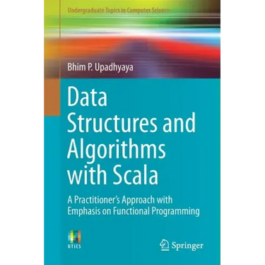 Data Structures and Algorithms with Scala: A Practitioner's Approach with Emphasis on Functional Programming
