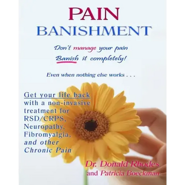 Pain Banishment. Don't Manage Your Pain. Banish It Completely! Even When Nothing Else Works...: A Non-Invasive Treatment For Rsd/Crps, Neuropathy, Fib