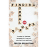 Finding Normal in Bipolar: Leveling My Mind and Becoming My True Self with God's Love and peace