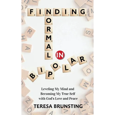 Finding Normal in Bipolar: Leveling My Mind and Becoming My True Self with God's Love and peace