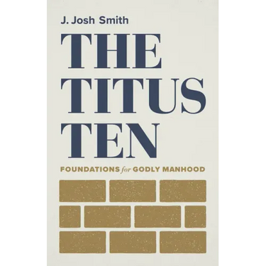 The Titus Ten: Foundations for Godly Manhood