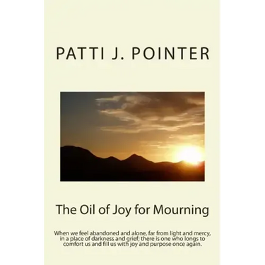 The Oil of Joy for Mourning: When we feel abandoned and alone, far from light and mercy, in a place of darkness and grief; there is one who longs t