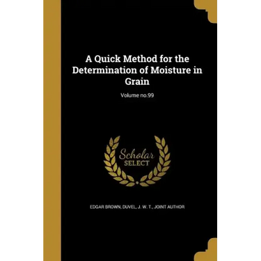 A Quick Method for the Determination of Moisture in Grain; Volume no.99