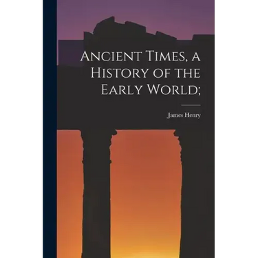 Ancient Times, a History of the Early World;