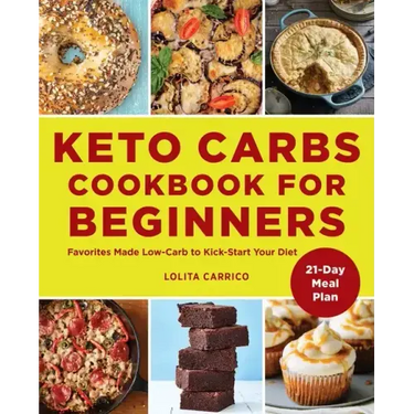 Keto Carbs Cookbook for Beginners: Favorites Made Low Carb to Kick-Start Your Diet