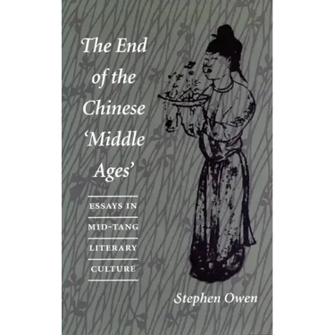 The End of the Chinese 'Middle Ages': Essays in Mid-Tang Literary Culture